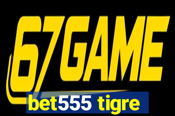 bet555 tigre